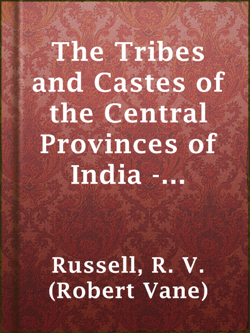 Title details for The Tribes and Castes of the Central Provinces of India - Volume IV of IV by R. V. (Robert Vane) Russell - Available